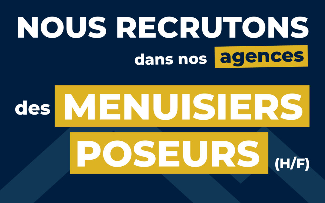 Nous recherchons des Menuisiers Poseurs (H/F)